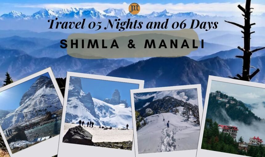 Shimla Manali Tour Package For 05 Nights and 06 Days