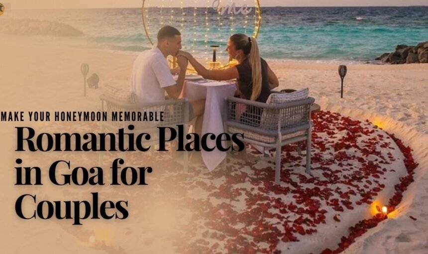 Romantic Places in Goa for Couples: A Perfect Honeymoon For You